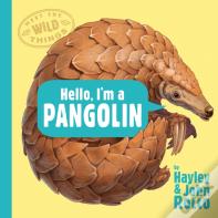 Hello, I'M A Pangolin (Meet The Wild Things, Book 2)