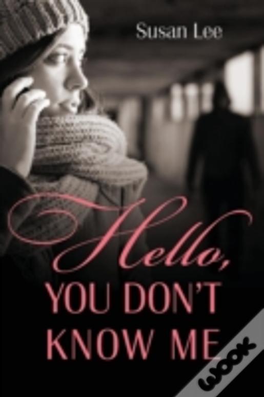 Hello, You Don'T Know Me