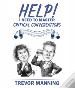 Capa do artigo Help!  I Need To Master Critical Conversations : How To Communicate What You Really Think Without Ruining The Relationship