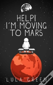Help! I'M Moving To Mars.