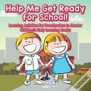Help Me Get Ready For School! Learning Activities For Preschoolers To Master - Children'S Early Learning Books
