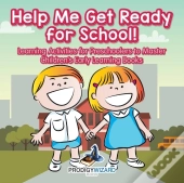 Help Me Get Ready For School! Learning Activities For Preschoolers To Master - Children'S Early Learning Books