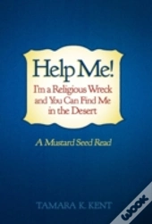 Help Me! I'M A Religious Wreck And You Can Find Me In The Desert