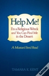 Help Me! I'M A Religious Wreck And You Can Find Me In The Desert
