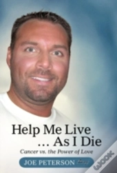 Help Me Live ... As I Die: Cancer Vs. Th