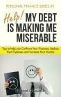 Help! My Debt Is Making Me Miserable: Tips To Help You Confront Your Finances, Reduce Your Expenses And Increase Your Income - Preview
