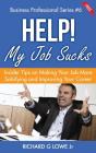 Help! My Job Sucks: Insider Tips On Making Your Job More Satisfying And Improving Your Career - Preview