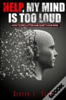 Help, My Mind Is Too Loud