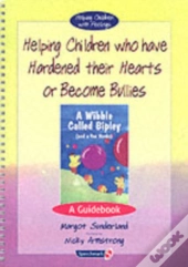 Helping Children Who Have Hardened Their Hearts Or Become Bulliesand Wibble Called Bipley (And A Few Honks)
