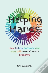 Helping Hands: How To Help Someone Else Cope With Mental Health Problems