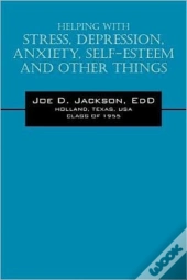 Helping With Stress, Depression, Anxiety, Self-Esteem And Other Things