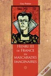 Henri Iii De France En Mascarades Imaginaires