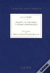 Henri Iv Et Antonio Perez ; La Légende Noire Espagnole