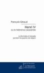 Henri Iv ; Ou La Tolérance Assassinée ; La Rochelle Et Marseille Pendant Les Guerres De Religion - Preview