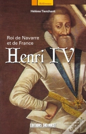 Henri Iv ; Roi De Navarre Et De France