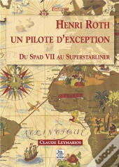 Henri Roth, Un Pilote D'Exception Du Spad Vii Au Superstarliner