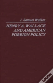 Henry A. Wallace And American Foreign Policy.