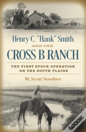 Henry C. &Quote;Hank&Quote; Smith And The Cross B Ranch
