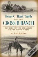 Henry C. "Hank" Smith And The Cross B Ranch
