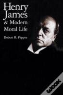 Henry James And Modern Moral Life