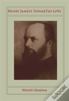 Henry Jamesâ€™S Thwarted Love