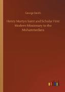 Henry Martyn Saint And Scholar First Modern Missionary To The Mohammedans