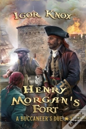 Henry Morgan'S Fort (A Buccaneer'S Due Book #3)