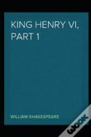 Henry Vi, Part 1 William Shakespeare Annotated Edition
