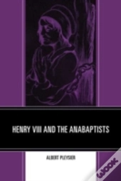Henry Viii And The Anabaptists