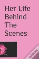 Her Life Behind The Scenes