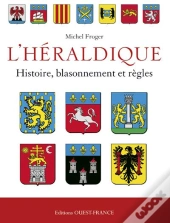 Heraldique Francaise:Histoire, Blassonnement Et Regles