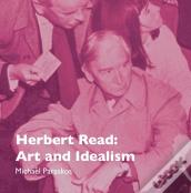 Herbert Read: Art And Idealism
