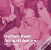 Herbert Read: Art And Idealism