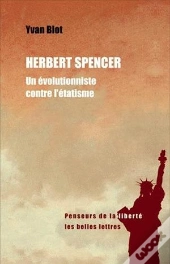 Herbert Spencer : Un Évolutionniste Contre L'Étatisme