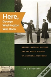 Here, George Washington Was Born