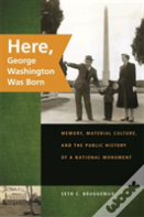 Here, George Washington Was Born