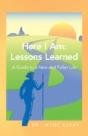 Here I Am: Lessons Learned.: A Guide To A New And Fuller Life - Preview