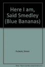 Here I Am, Said Smedley - Preview
