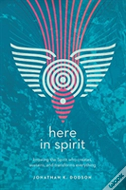 Capa do artigo Here In Spirit Â€“ Knowing The Spirit Who Creates, Sustains, And Transforms Everything