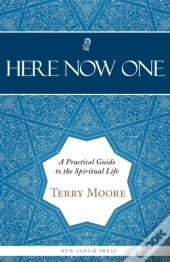 Here, Now, One: A Practical Guide To The