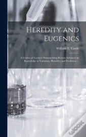 Heredity And Eugenics : A Course Of Lect