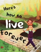 Here'S How To Live Forever