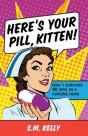 Here'S Your Pill, Kitten! - Preview