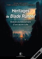 Héritage De Blade Runner : Analyse Pluridisciplinaire D'Une Oeuvre Culte