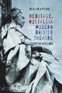 Heritage, Nostalgia And Modern British Theatre - Preview