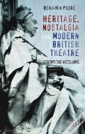 Heritage, Nostalgia And Modern British Theatre