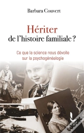 Heriter De L'Histoire Familiale? - Ce Que La Science Nous Devoile Sur La Psychogenealogie