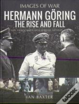 Hermann Goring: The Rise And Fall