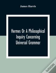 Hermes Or A Philosophical Inquiry Concerning Universal Grammar