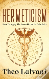 Hermeticism: How To Apply The Seven Herm